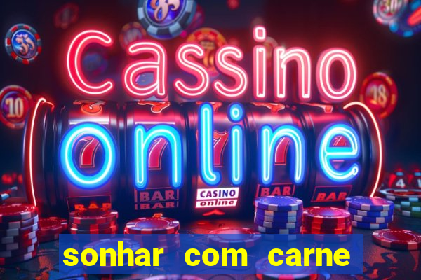 sonhar com carne assada jogo do bicho